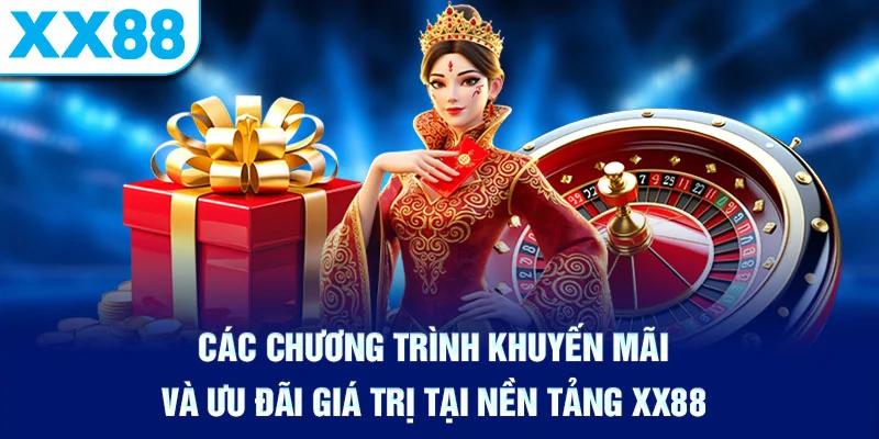 Các chương trình khuyến mãi và ưu đãi giá trị tại nền tảng XX88