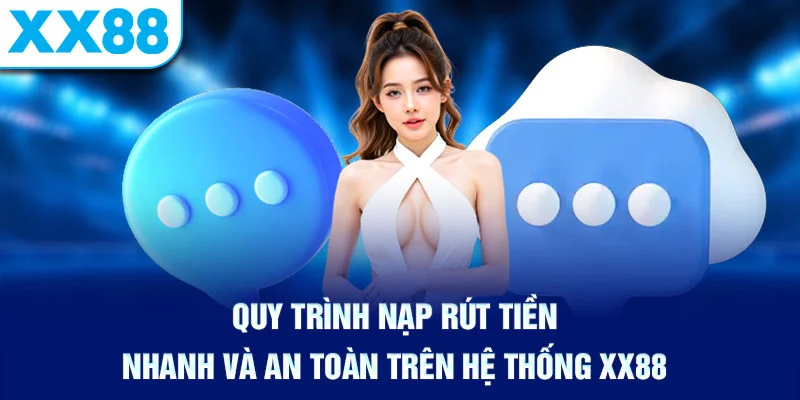 Quy trình nạp rút tiền nhanh và an toàn trên hệ thống XX88