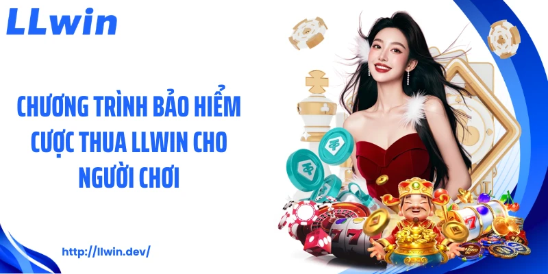 Chương trình bảo hiểm cược thua LLWIN cho người chơi